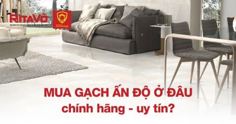 Mua gạch Ấn Độ ở đâu chính hãng - uy tín?