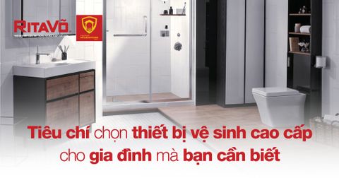 Tiêu chí chọn thiết bị vệ sinh cao cấp cho gia đình mà bạn cần biết