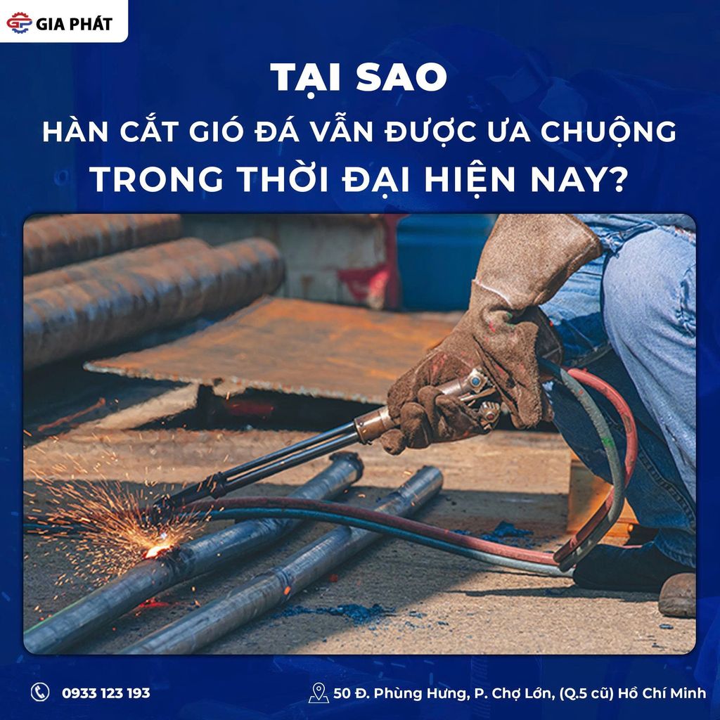 Tại sao hàn cắt gió đá vẫn được ưa chuộng trong thời đại hiện nay?