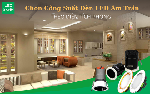 Cách Chọn Công Suất Đèn LED Âm Trần Theo Diện Tích Phòng