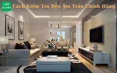 Cách kiểm tra đèn LED âm trần chính hãng