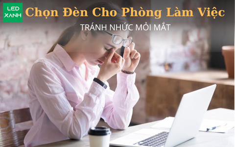 Chọn Đèn Cho Phòng Làm Việc  - Tránh Mỏi Mắt