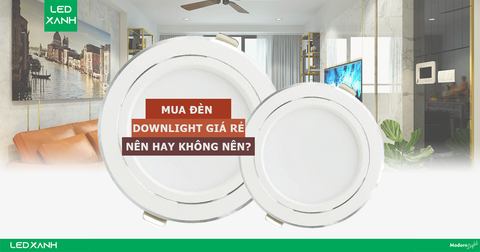 Đèn led âm trần giá rẻ - Có nên mua hay không?