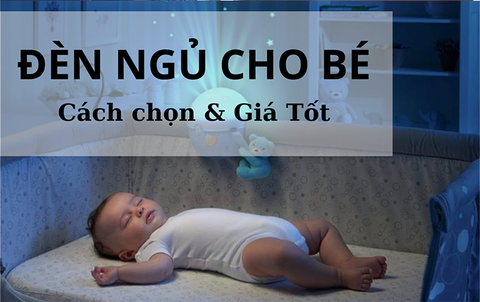 Đèn ngủ cho bé: Cách chọn & Giá tốt tháng 11-2024