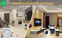 Đèn downlight và spotlight khác nhau như thế nào?
