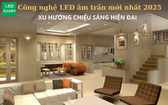 Công nghệ LED âm trần mới nhất 2025- Xu hướng chiếu sáng hiện đại