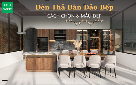 Đèn Thả Bàn Đảo Bếp: Cách Chọn & Mẫu Đẹp 04-2024