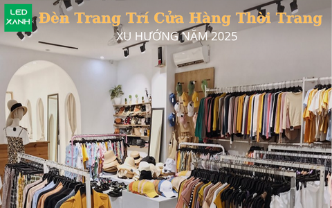 Đèn Trang Trí Cửa Hàng Thời Trang - Xu Hướng Năm 2025