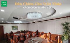 Đèn Chùm Cho Trần Thấp: Cách Chọn & Mẫu Đẹp