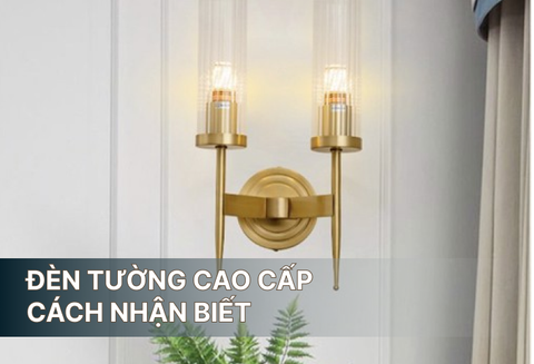 Đèn Gắn Tường Cao Cấp: Cách Nhận Biết & Mẫu Đẹp 11-2024