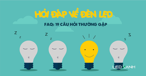 Hỏi đáp về đèn LED: Top 19 câu hỏi thường gặp về đèn LED