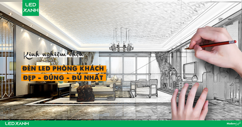 Kinh nghiệm chọn đèn LED trang trí phòng khách đầy đủ nhất