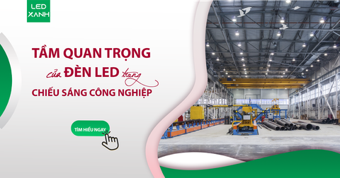 Đèn led công nghiệp - Tầm quan trọng của đèn led trong chiếu sáng công nghiệp là gì?