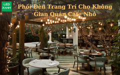 Cách Phối Đèn Trang Trí Cho Không Gian Quán Cafe Nhỏ