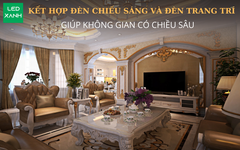 Mẹo kết hợp đèn chiếu sáng và đèn trang trí giúp không gian có chiều sâu