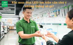 Khi mua đèn LED âm trần cần chú ý những thông số gì?