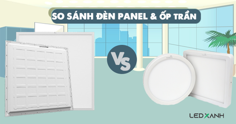 So sánh sự khác biệt, kích thước đèn ốp trần và đèn led panel