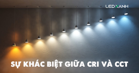 CRI và CCT là gì? Nên chọn đèn LED nhiệt độ màu nào?