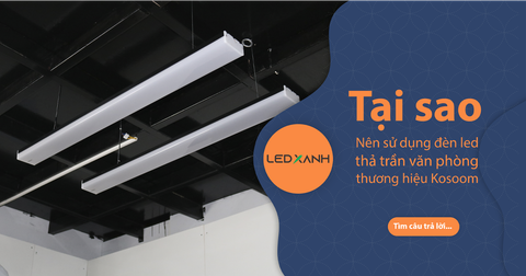 Đèn hộp thả trần văn phòng Kosoom và 3 lý do tại sao nên sử dụng?