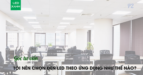 Cách chọn đèn led cho các ứng dụng chiếu sáng thương mại