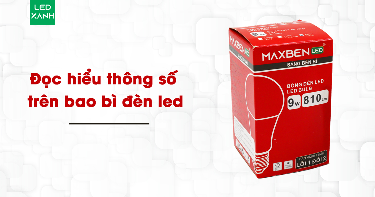 Cách đọc hiểu thông số trên bao bì đèn led