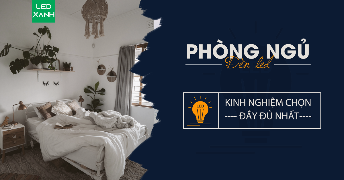 Kinh nghiệm chọn đèn led chiếu sáng phòng ngủ đầy đủ nhất