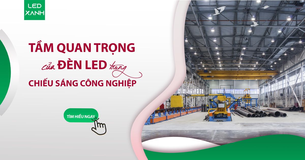 Tầm quan trọng của đèn led trong chiếu sáng công nghiệp là gì?