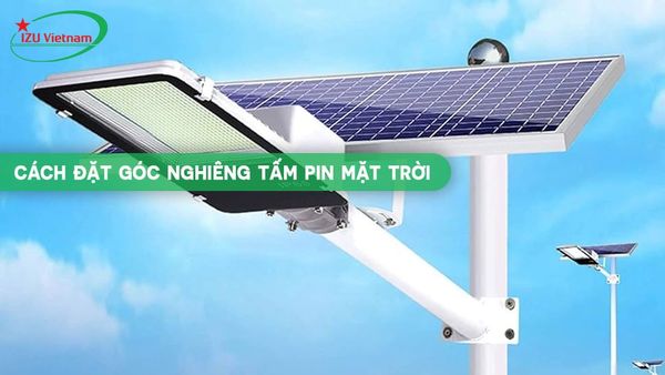 Hướng dẫn cách đặt góc nghiêng tấm pin mặt trời