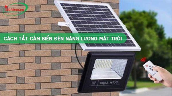 Cách tắt cảm biến đèn năng lượng mặt trời