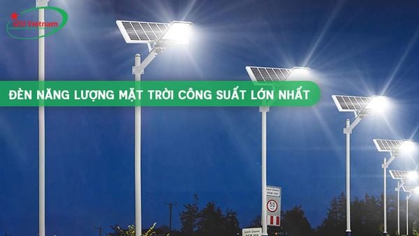 Đèn năng lượng mặt trời công suất lớn nhất hiện nay