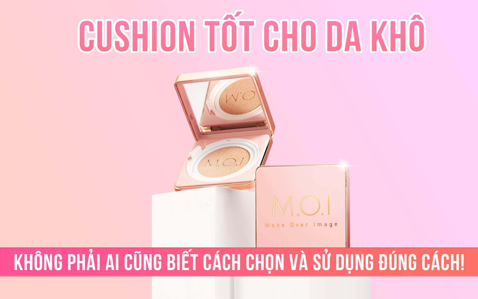 Cushion tốt cho da khô: Không phải ai cũng biết cách chọn và sử dụng đúng cách