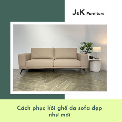 Cách phục hồi ghế da sofa đẹp như mới – J&K Furniture