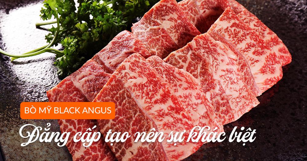 Thịt BÒ MỸ BLACK ANGUS – đẳng cấp tạo nên sự khác biệt