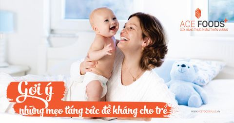 Gợi ý: Những điều cha mẹ cần biết  để TĂNG SỨC ĐỀ KHÁNG CHO TRẺ