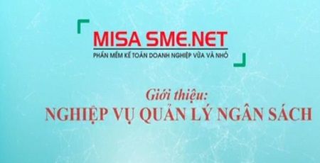 [Ngân sách] MISA SME.NET đáp ứng rất tốt nghiệp vụ kế toán ngân sách của doanh nghiệp