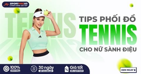 CHƠI TENNIS NỮ MẶC GÌ? PHỐI ĐỒ MẶC ĐÁNH TENNIS CHO NỮ CỰC SÀNH ĐIỆU