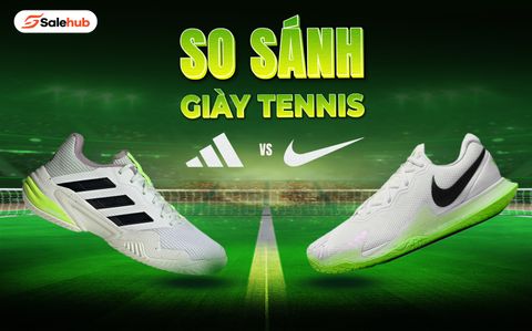 SO SÁNH GIÀY TENNIS NIKE VÀ ADIDAS, NÊN MUA GIÀY TỪ THƯƠNG HIỆU NÀO?