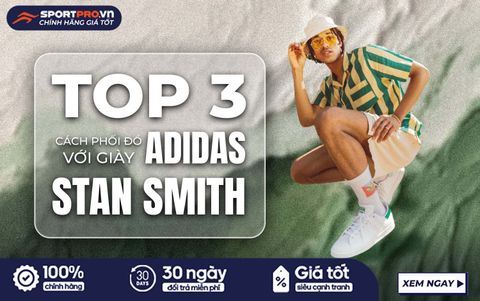 TOP 3 PHONG CÁCH PHỐI ĐỒ VỚI ADIDAS STAN SMITH CHO NAM VÀ NỮ