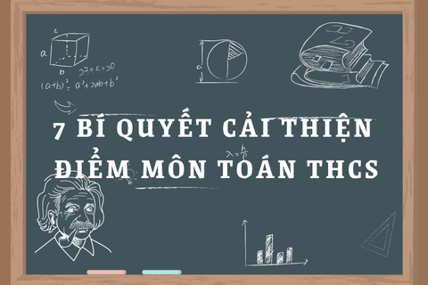 LÀM THẾ NÀO ĐỂ CẢI THIỆN ĐIỂM MÔN TOÁN THCS HIỆU QUẢ?