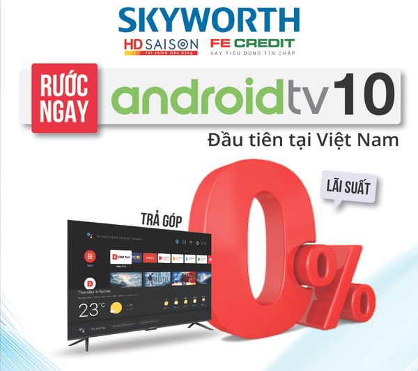 Chương trình khuyến mãi hỗ trợ trả góp 0% TV Skyworth cho người tiêu dùng