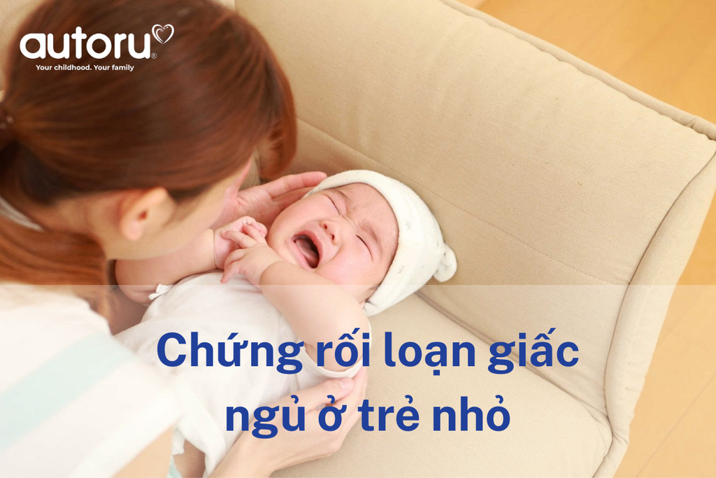 Chứng rối loạn giấc ngủ ở trẻ nhỏ là gì? Cách xử lý khi trẻ bị rối loạn giấc ngủ