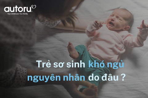 Nguyên nhân khiến trẻ sơ sinh khó ngủ và cách xử trí khi trẻ quấy khóc