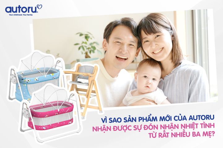 Vì sao sản phẩm mới của Autoru được nhiều ba mẹ lựa chọn cho bé cưng của mình?