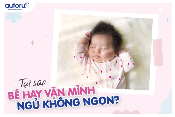 Tại sao bé hay vặn mình ngủ không ngon?