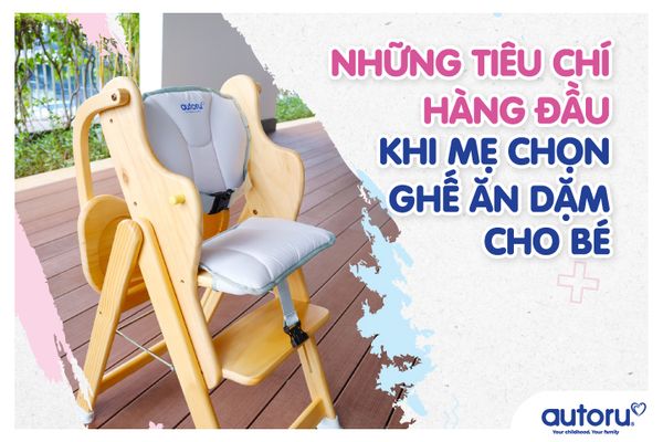 Những tiêu chí hàng đầu khi mẹ chọn ghế ăn dặm cho bé