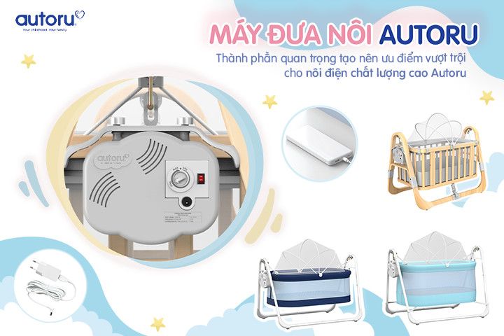 Máy Đưa Nôi Autoru - Thành phần quan trọng của Nôi điện chất lượng cao Autoru