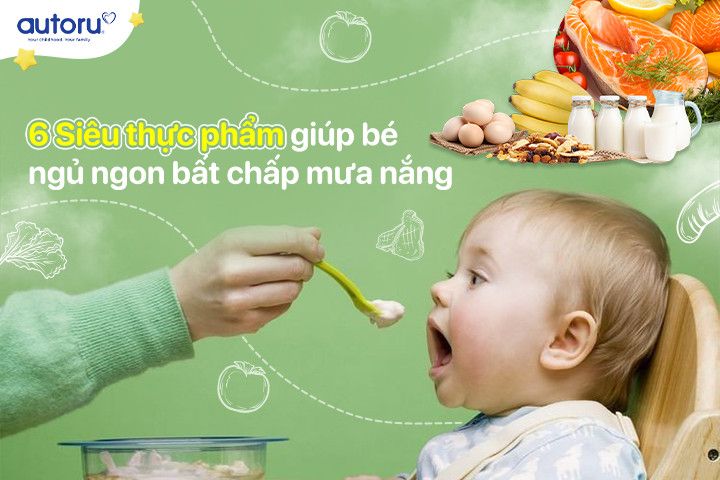 6 “siêu thực phẩm” giúp bé ngủ ngon bất chấp mưa nắng