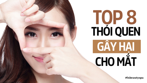 Top 8 Thói Quen Gây Hại Cho Mắt Và Các Giải Pháp