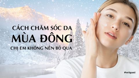 Những cách chăm sóc da mùa đông mà chị em không nên bỏ qua