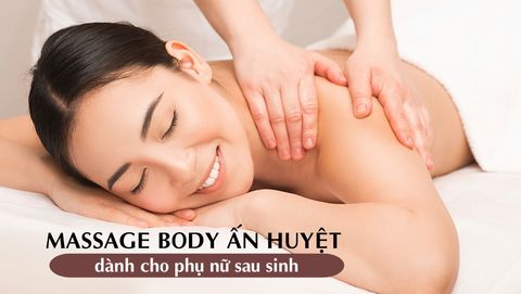 Massage Body Ấn Huyệt Dành Cho Phụ Nữ Sau Sinh: Những Lợi Ích Tuyệt Vời Bạn Chưa Biết